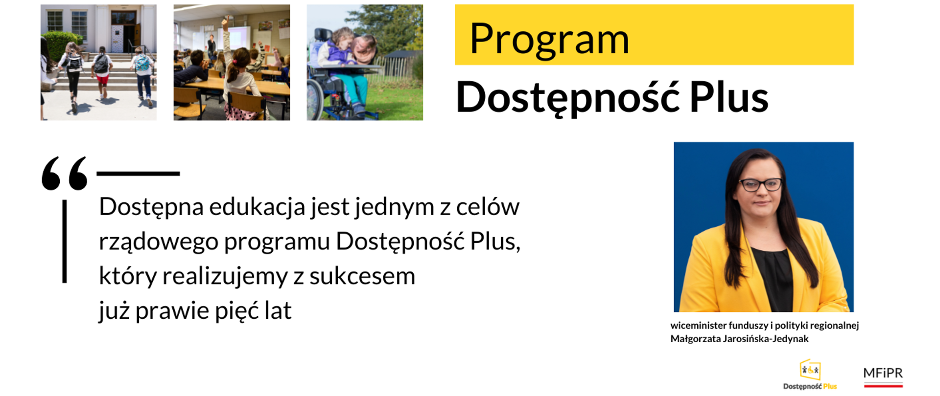 Na grafice kolaż zdjęć dzieci w szkole oraz zdjęcie portretowe wiceminister Małgorzaty Jarosińskiej-Jedynak i jej cytat "Dostępna edukacja jest jednym z celów rządowego programu Dostępność Plus, który realizujemy z sukcesem już prawie pięć lat"