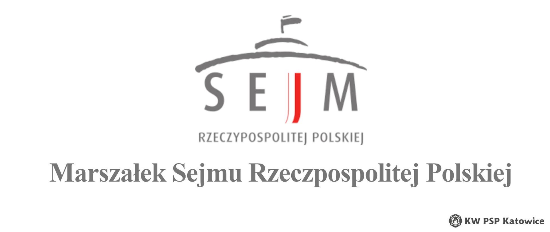 Ilustracja przedstawia logo Sejmu RP oraz duży czarny napis Marszałek Sejmu Rzeczpospolitej Polskiej. W dolnym prawym rogu znajduje się napis KW PSP Katowice.