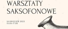 Jasno różowe tło na środku rysowany ołówkiem saksofon obrócony bokiem.
W treści informacja o warsztatach saksofonowych, które się odbędą 14.04.23.
