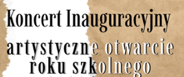 tło białe, po bokach grafika imitująca szary papier. Na środku informacje: Koncert Inauguracyjny, artystyczne otwarcie roku szkolnego 