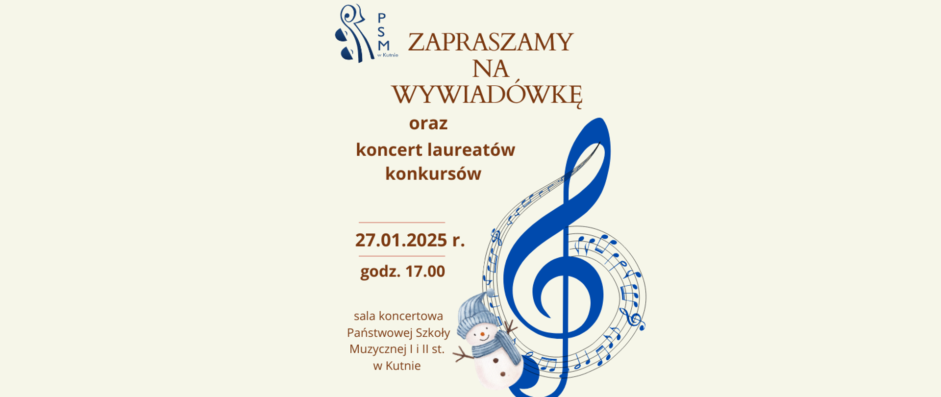 na kremowym tle brązowymi literami napis zapraszamy na wywiadówkę oraz koncert laureatów konkursów 27 stycznia 2025 godz. 17.00, sala koncertowa. Z prawej strony grafika przedstawiająca klucz wiolinowy ozdobiony nutami, z boku wesoły śnieżny bałwanek