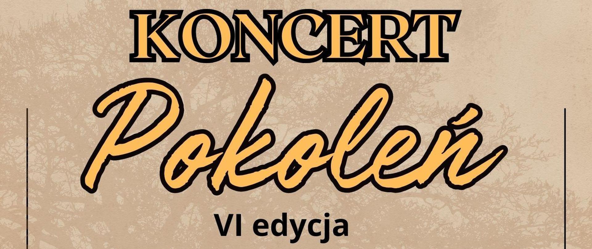 Plakat beżowy tło z zarysem Korony drzewa w prawym dolnym rogu grupa ludzi symbolizująca wielopokoleniową rodzinę kilkuletnia dziewczynka nastolatka kobieta w kwiecie wieku starsza osoba i mężczyzna w marynarce w okolicach 50 od góry napis pomarańczowy w czarnym obwodzie liter koncert pokoleń na czarno 6 edycja wystąpią chór wrzos grupowokolno Uno z publicznej Szkoły Podstawowej nr 1 w Głuchołazach uczennice i uczniowie z publicznej szkoły podstawowej nr 3 w Głuchołazach Grupa Artystyczna struny z publicznej Szkoły Podstawowej nr 2 w Głuchołazach uczennice i uczniowie Zespołu Szkół w Głuchołazach Katarzyna i Hanna gola wraz z Mariuszem Lewiczem i Tomaszem Chęcińskim zespół wokalny i Wichrowe Wzgórze sekstet saksofonowy z Państwowej Szkoły muzycznej pierwszego i drugiego stopnia w Nysie pod kierownictwem Henryka Weznera kwartet akordeonowy z Państwowej Szkoły Muzycznej I stopnia w Głuchołazach pod kierownictwem Andrzeja Tabisia 29 kwietnia 2024 poniedziałek godzina 17:00 sala widowiskowo-kinowa Centrum Kultury im Kawalerów Orderu Uśmiechu w Głuchołazach najniżej na białym tle loga według ustalonego znaku organizatorzy współorganizatorzy patronat honorowy marszałek województwa opolskiego finansowany przez samorząd województwa opolskiego