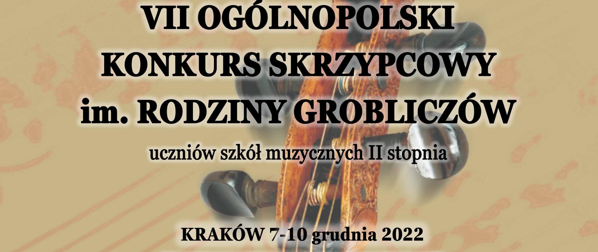 Na brązowym tle napis VII Ogólnopolski Konkurs Skrzypcowy im. Rodziny Grobliczów uczniów szkół muzycznych II st. Kraków 7-10 grudnia 2022 w tle część górna skrzypec