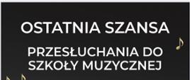 Grafika plakatu z zaproszeniem na przesłuchania do Szkoły Muzycznej na szaro-czarnym tle z logo szkoły 16-18.06.2025 r.