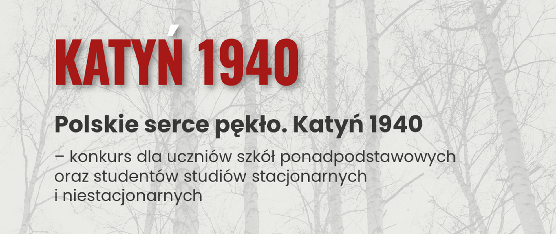 Grafika - na szarym tle sylwetki drzew i napis Katyń 1940 - polskie serce pękło. Konkurs dla uczniów szkół ponadpodstawowych oraz studentów studiów stacjonarnych i niestacjonarnych.