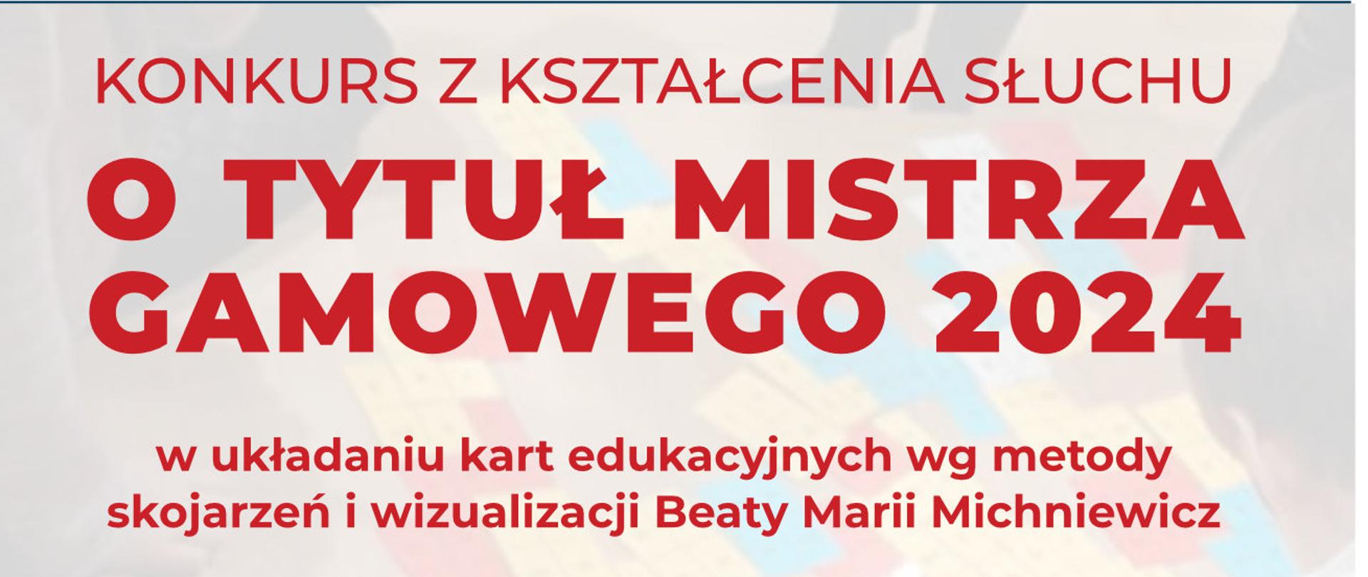 Plakat z informacjami na tle zdjęcia układania kart gamowych:
Konkurs z kształcenia słuchu o Tytuł Mistrza Gamowego 2024 w układaniu kart edukacyjnych wg metody skojarzeń i wizualizacji Beaty Marii Michniewicz