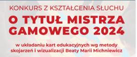 Baner reklamowy. Konkurs z kształcenia słuchu o Tytuł Mistrza Gamowego 2024 w układaniu kart edukacyjnych wg metody skojarzeń i wizualizacji Beaty Marii Michniewicz