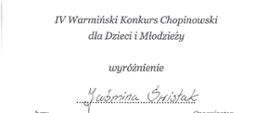 Dyplom Wyróżnienia otrzymała Jaśmina Świstak w Czwartym Warmińskim Konkursie Chopinowskim dla Dzieci i Młodzieży.