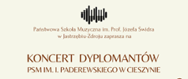 Plakat informacyjny dotyczący Koncertu Dyplomantów PSM im. I.Paderewskiego w Cieszynie odbywający się w dniu 07.06.2024 r. o godz. 19.00.