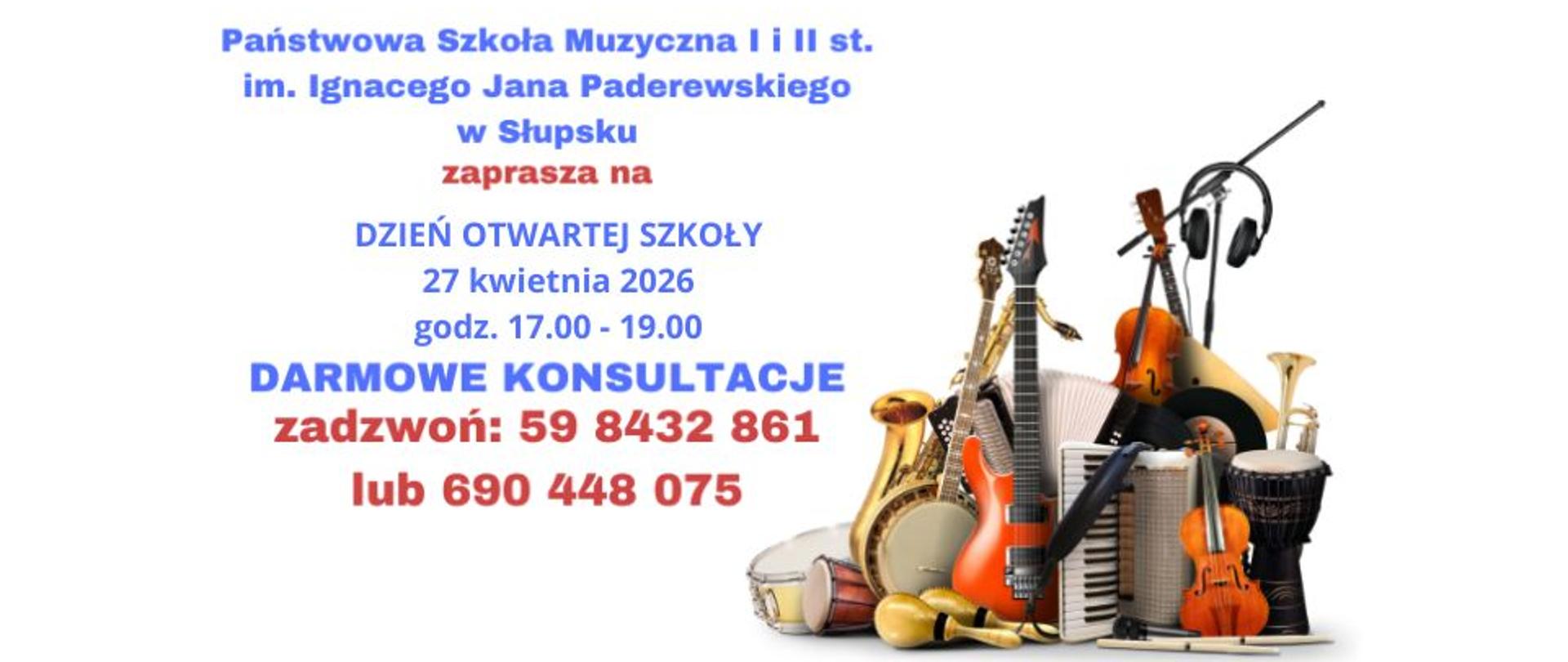 Grafika kolorowa. Białe tło z tekstem po lewej stronie i grafiką instrumentów muzycznych po prawej. Niebieskie napisy: Państwowa Szkoła Muzyczna I i II st. im. Ignacego Jana Paderewskiego w Słupsku, DZIEŃ OTWARTEJ SZKOŁY, 27 kwietnia 2026, godz. 17.00 - 19.00, DARMOWE KONSULTACJE. Czerwone napisy: zaprasza na, zadzwoń: 59 8432 861 lub 690 448 075. Zestaw instrumentów.