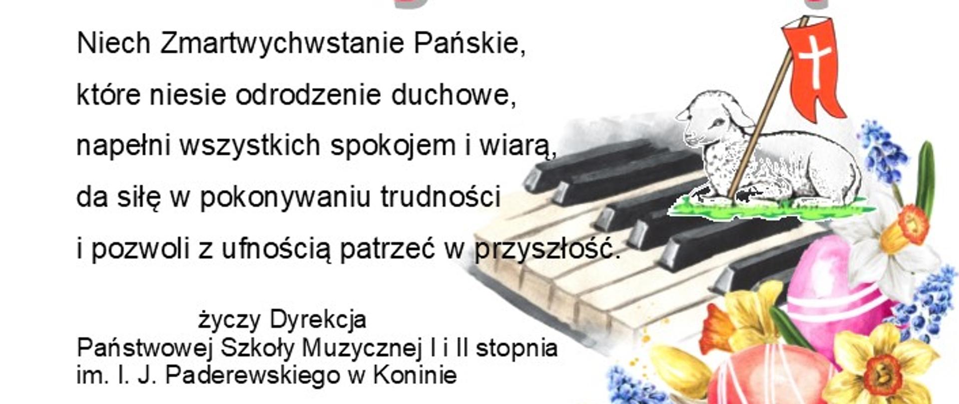 Kartka z życzeniami Wesołych Świąt, Niech Zmartwychwstanie Pańskie, które niesie odrodzenie duchowe napelni wszystkich spokojem i wiarą, da siłę w pokonywaniu trudności i pozwoli z ufnością patrzeć w przyszłość, życzy Dyrekcja PSM w Koninie