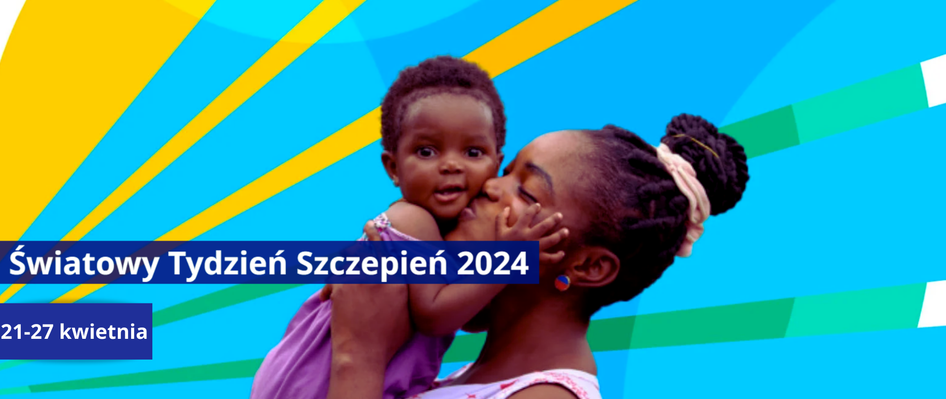 W tle czarnoskóra mama całuje swoją córeczkę a przed nimi napis: "Światowy Tydzień Szczepień 2024 21-27 kwietnia"