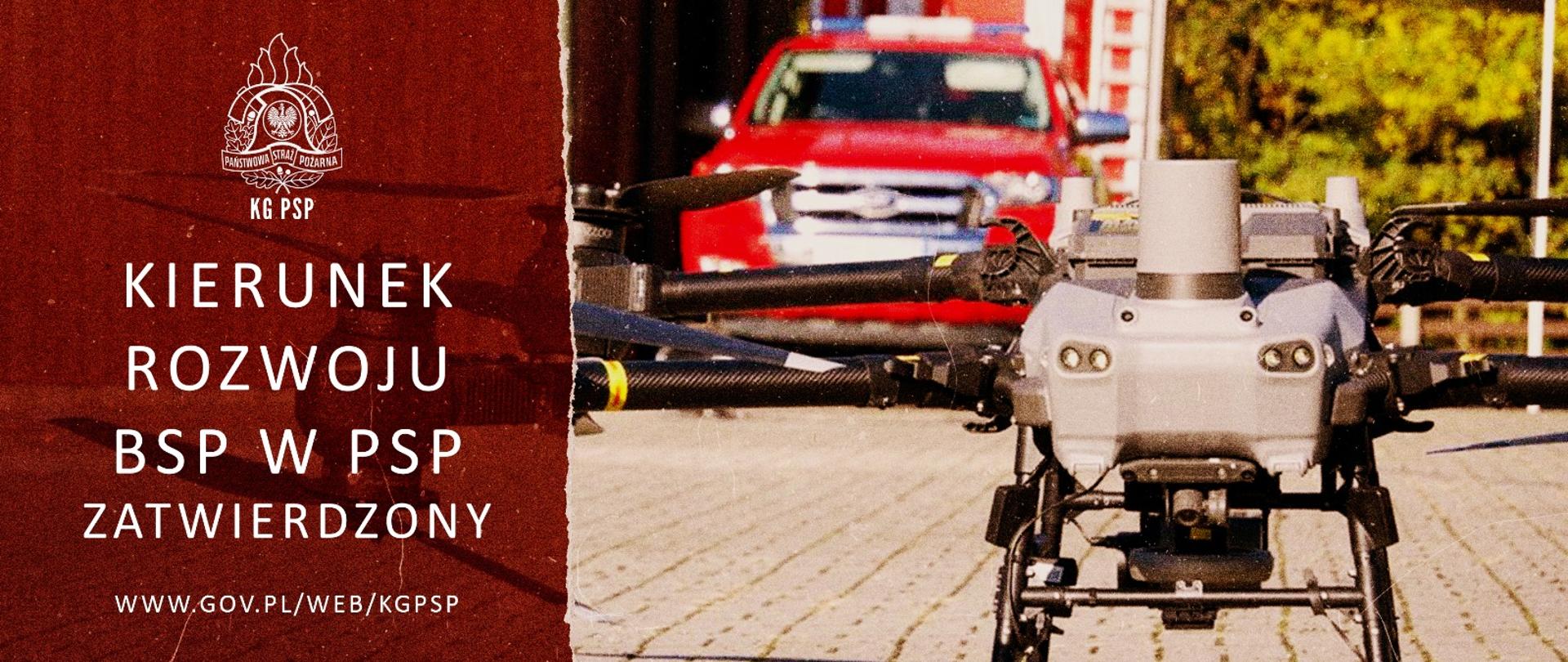 Grafika promocyjna Komendy Głównej PSP przedstawiająca dużego drona wielowirnikowego (BSP – bezzałogowy statek powietrzny) ustawionego na kostce brukowej, na tle czerwonego pojazdu pożarniczego. Po lewej stronie na bordowym tle znajduje się logo PSP oraz biały napis: „Kierunek rozwoju BSP w PSP zatwierdzony”, wraz z adresem strony internetowej www.gov.pl/web/kgpsp