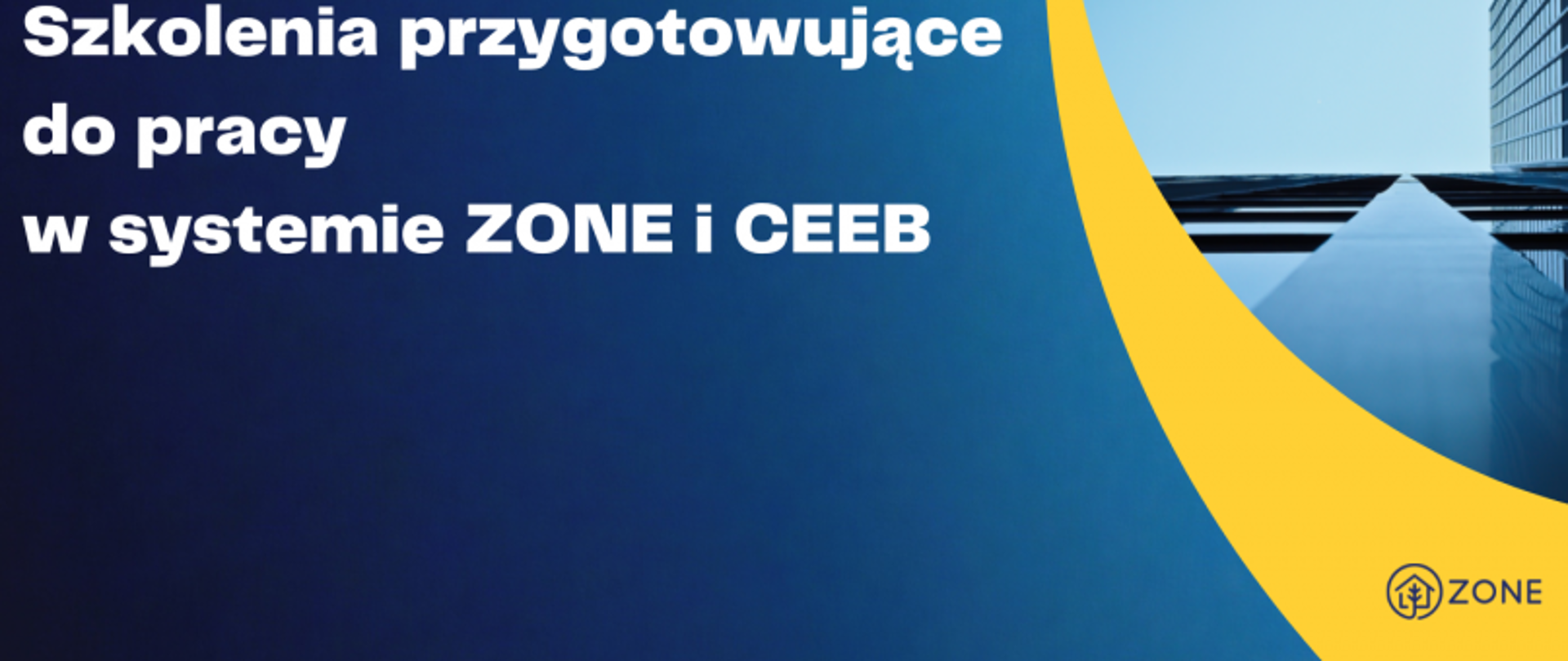 „Niebieska grafika z białym tekstem o szkoleniach ZONE i CEEB, żółtym akcentem oraz zdjęciem nowoczesnego budynku.”