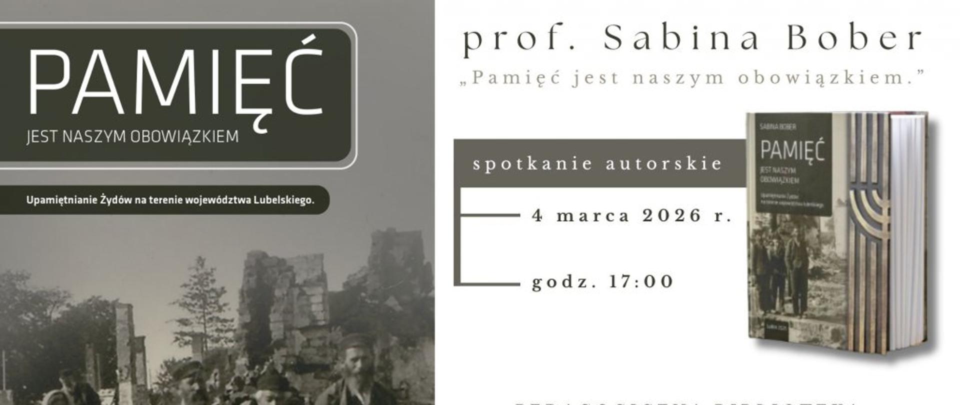 Plakat informacyjny zapraszający na spotkanie autorskie z prof. Sabiną Bober pt. „Pamięć jest naszym obowiązkiem”. Po lewej czarno-biała fotografia Żydów na tle ruin. Po prawej informacje: 4 marca 2026 r., godz. 17:00, Pedagogiczna Biblioteka Wojewódzka im. KEN w Lublinie; widoczna okładka książki „Pamięć jest naszym obowiązkiem”.