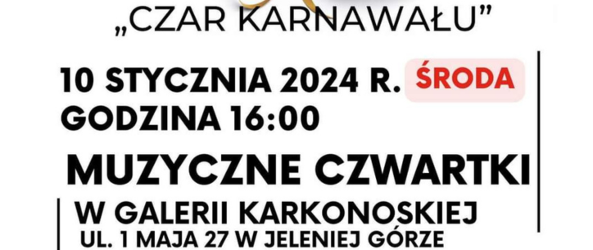 Czarne napisy: " Czar karnawału" . 10 stycznia 2024 r. Czerwony napis :ŚRODA, godz: 16:00, Muzyczne czwartki w galerii karkonoskiej ul. 1 maja 27 w Jeleniej Górze