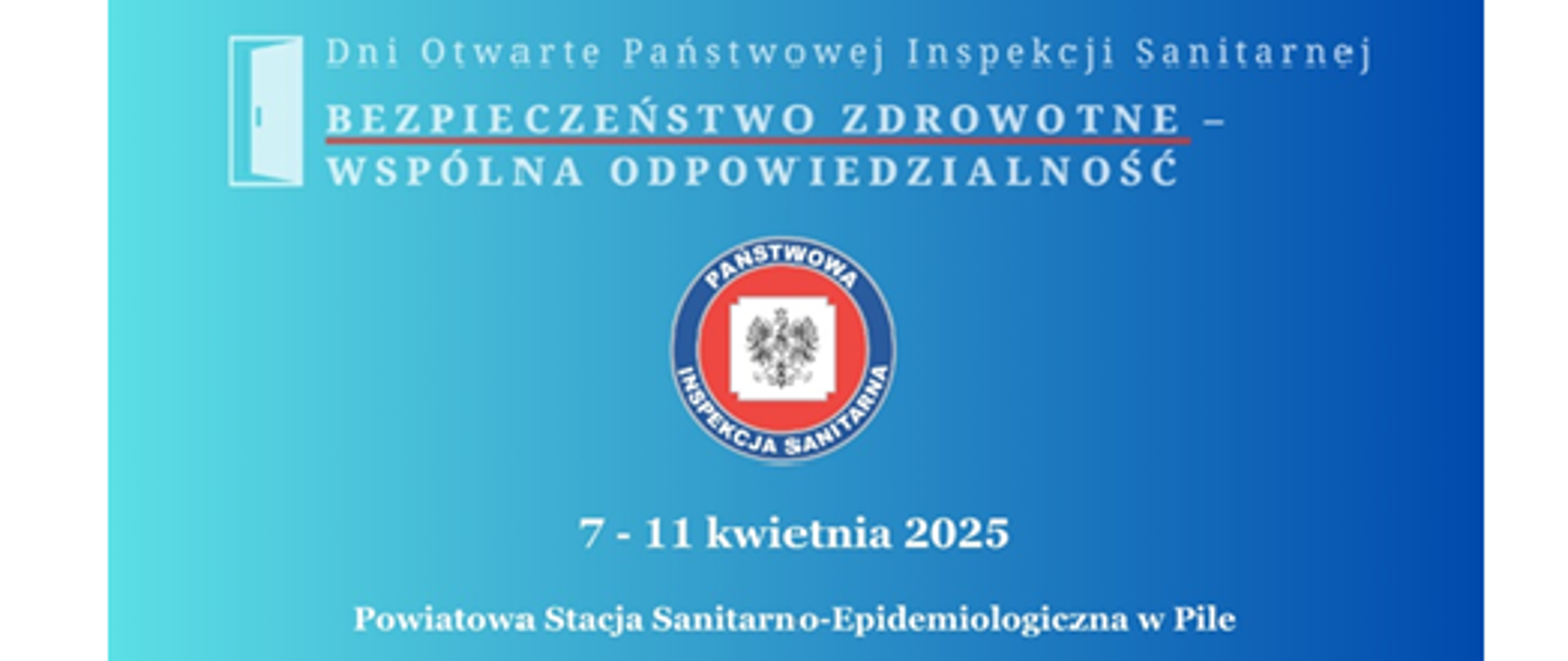 Dni Otwarte Państwowej Inspekcji Sanitarnej
BEZPIECZEŃSTWO ZDROWOTNE -WSPÓLNA ODPOWIEDZIALNOŚĆ
ZAPRASZAMY
na
Dni Otwarte
Państwowej Inspekcji Sanitarnej
z okazji obchodów Światowego Dnia Zdrowia
