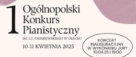 Plakat promujący 1. Ogólnopolski Konkurs Pianistyczny im. I.J. Paderewskiego w Olecku, który odbędzie się w dniach 10-11 kwietnia 2025 roku. z prawej strony widnieje informacja o koncercie inauguracyjnym w wykonaniu jury, zaplanowanym na 10 kwietnia 2025 roku o godzinie 19:00.