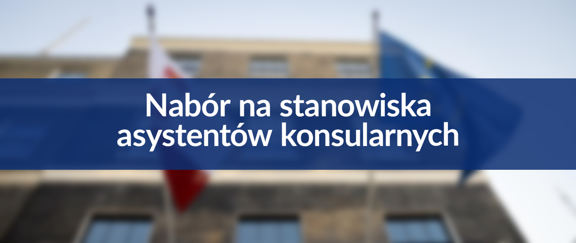 Baner z napisem "Nabór na stanowiska asystentów konsularnych"
