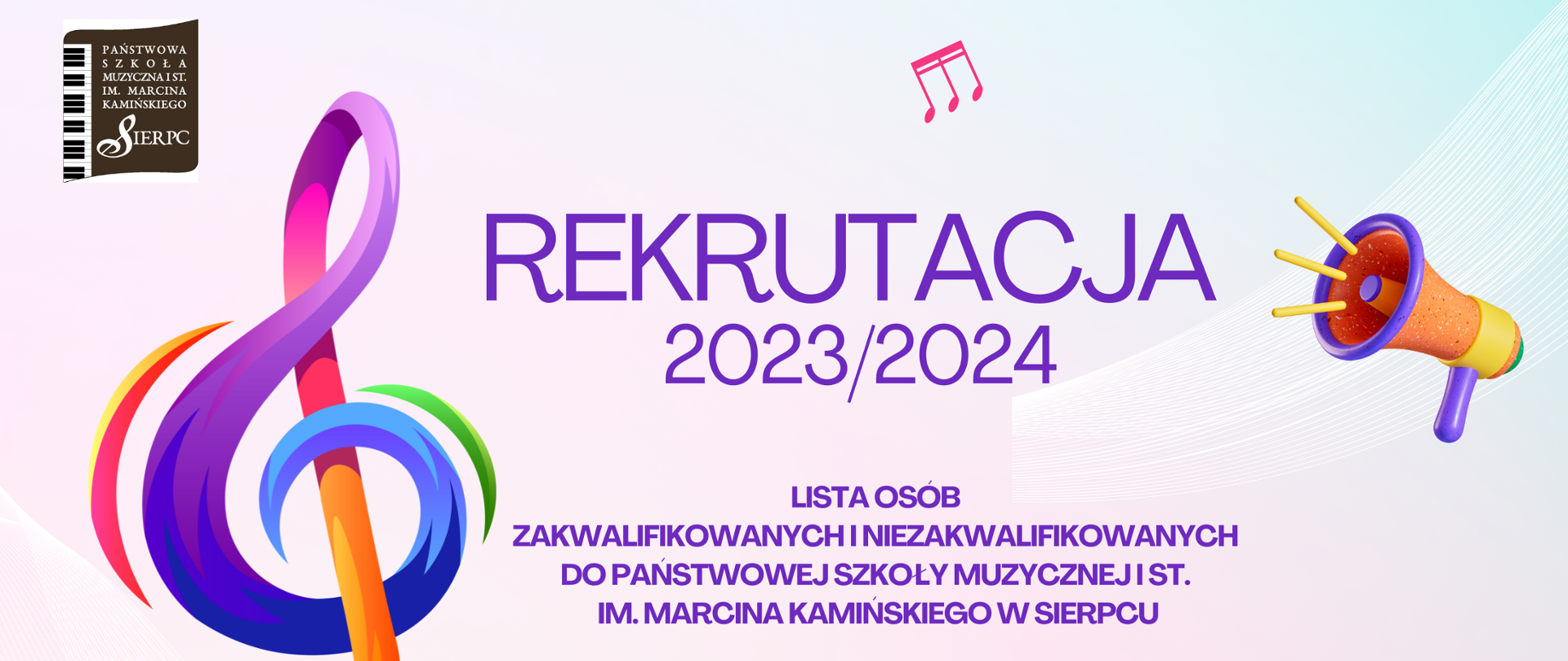 Na jasnym tle z lewej strony kolorowy klucz wiolinowy. W lewym górnym rogu logo szkoły. Pośrodku tekst: rekrutacja 2023/2024, lista osób zakwalifikowanych i niezakwalifikowanych do PSM I st. im. Marcina Kamińskiego w Sierpcu.