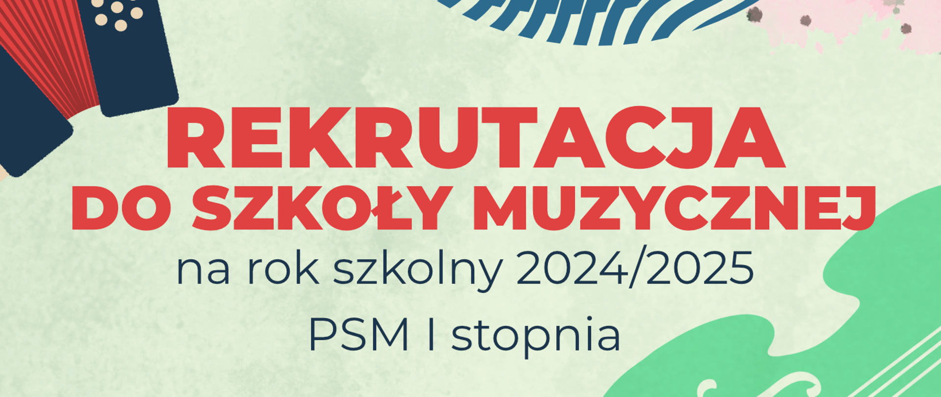 Na jasnozielonym tle czerwone i granatowe napisy: REKRUTACJA DO SZKOŁY MUZYCZNEJ na rok szkolny 2024/2025 PSM I stopnia. W rogach rysunki kolorowe akordeonu i wiolonczeli.