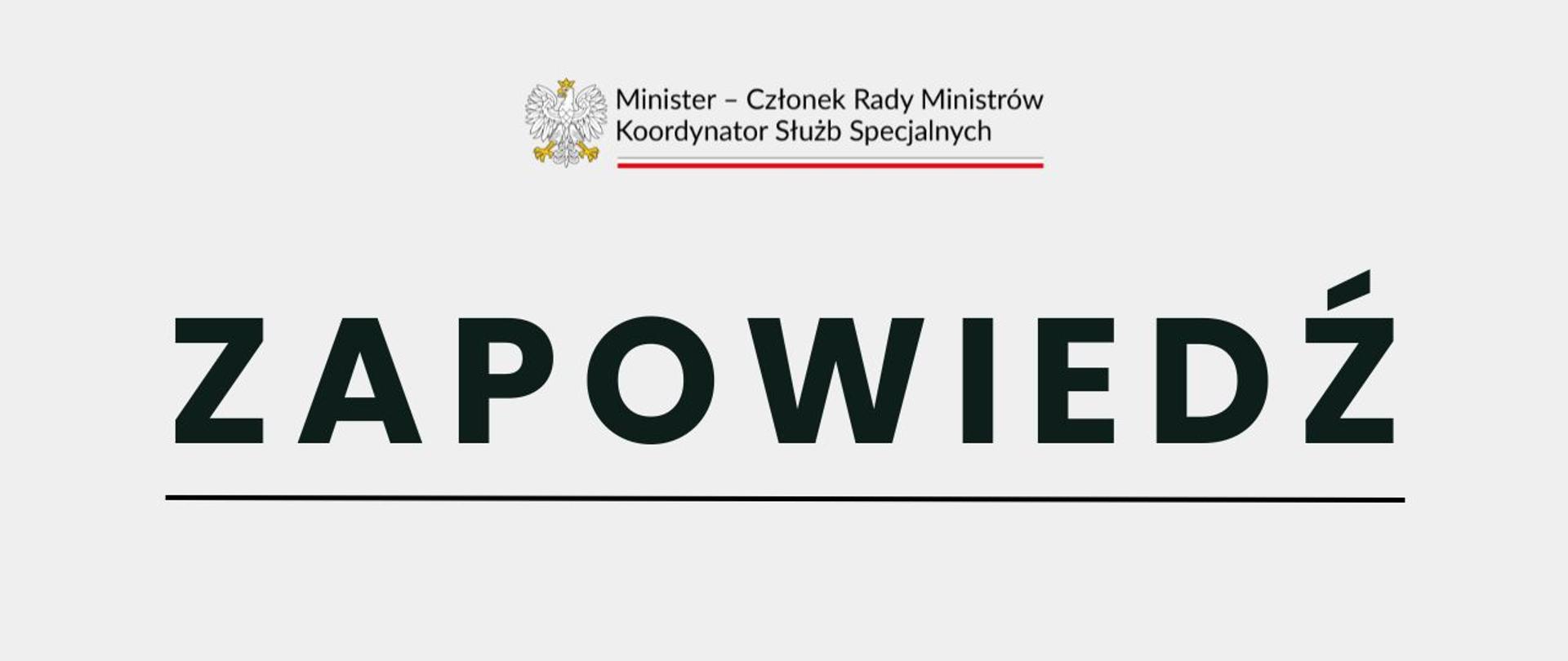 Na zdjęciu widać duży napis "Zapowiedź", który jest podkreślony. Nad nim znajduję się logo "Minister-członek Rady Ministrów Koordynator Służb Specjalnych" na dole znajdują się od lewej loga: KPRM, AW, ABW, SKW, SWW, CBA. Całość jest na beżowym tle.