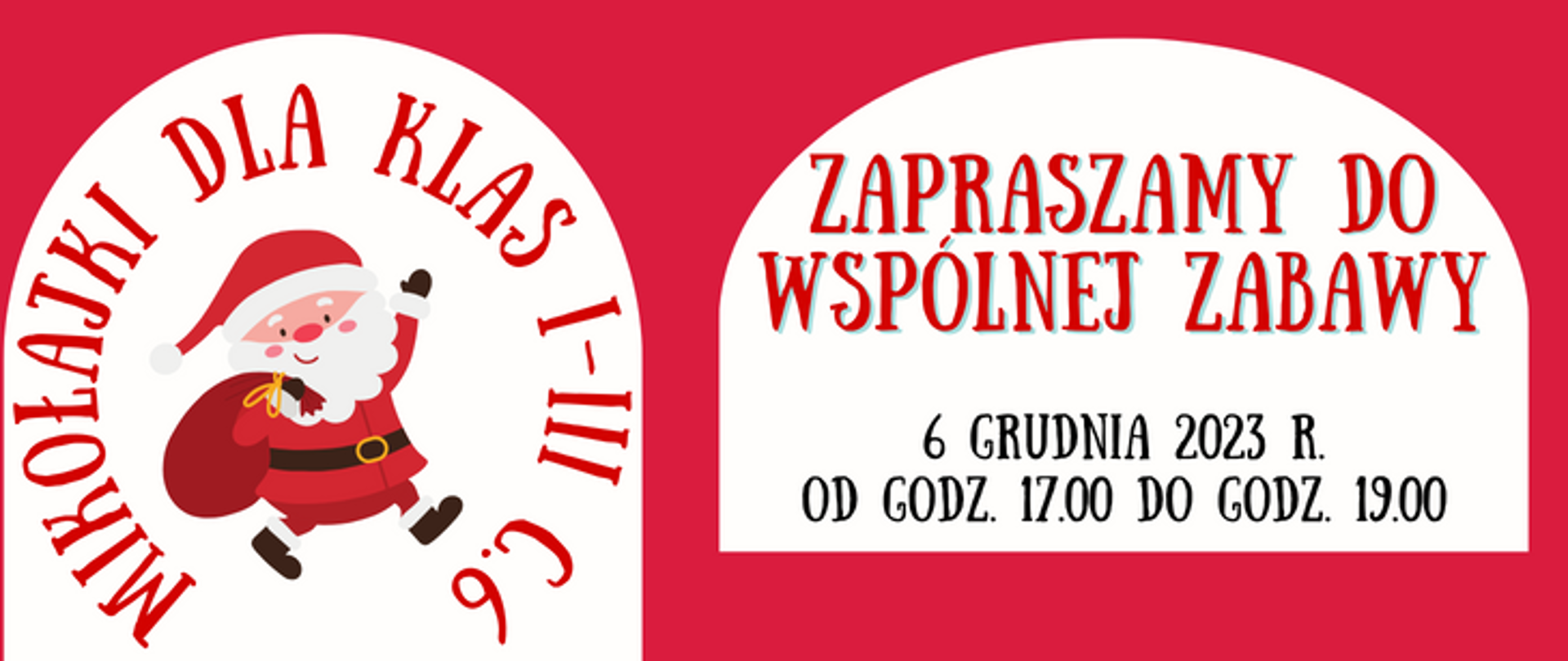 Na czerwonym tle w białych okienkach z lewej strony grafika przedstawia Mikołaja niosącego prezent i wokół jego postaci napis: Mikołajki dla klas I-III c.6. W drugim okienku informacje: Zapraszamy do wspólnej zabawy 6 grudnia 2023 r. od godz. 17.00 do godz. 19 00