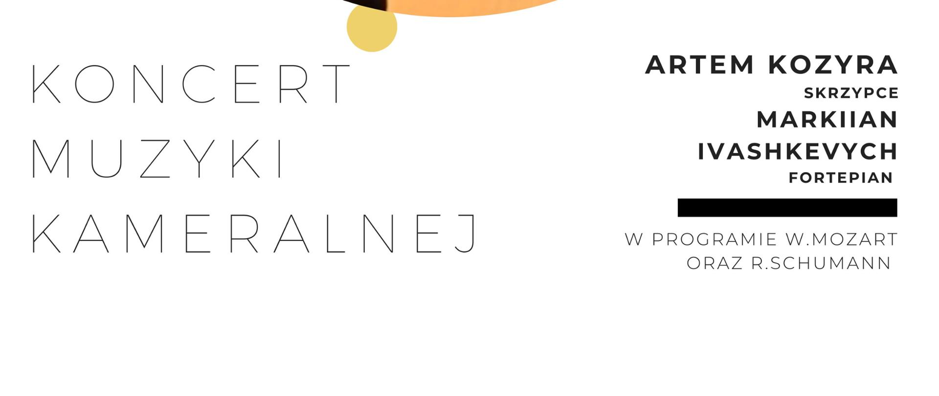 Koncert Muzyki Kameralnej 8.11.2023 w Sali Koncertowej Państwowej Szkoły Muzycznej I i II stopnia w Wadowicach o godz. 17:00. Wykonawcy: Artem Kozyra (skrzypce) i Markiian Ivashkevych (fortepian), w programie W. Mozart i R. Schumann.