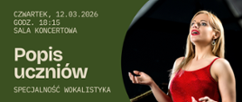 Grafika przedstawia zbliżenie na śpiewającą ładną dziewczynę w czerwonej sukni. Tło plakatu jest w intensywnym zielonym kolorze, który kontrastuje z obrazem śpiewaczki. Po lewej stronie widnieje jasny napis „Popis uczniów – specjalność wokalistyka” wraz z datą i miejscem wydarzenia.