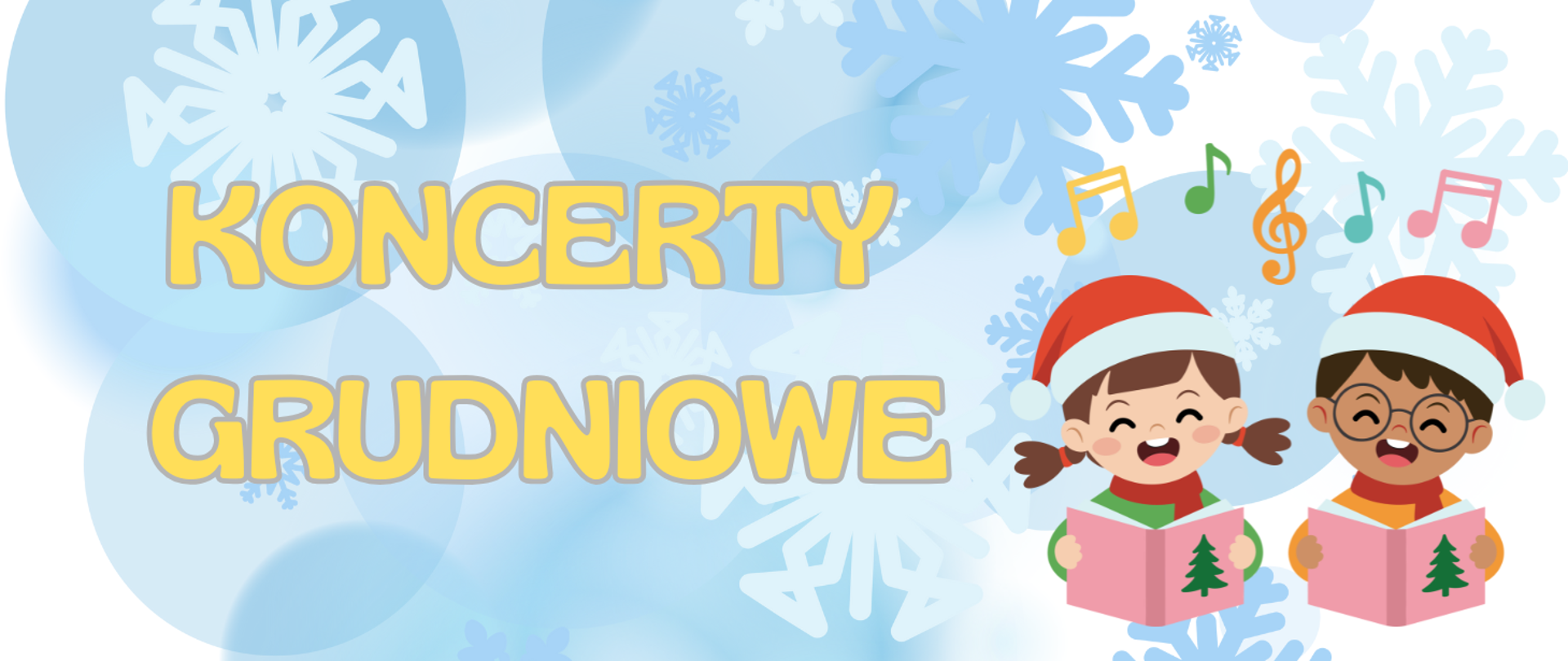 Na białym tle niebieskie bańki i grafiki śnieżynek. Z prawej strony grafika dziewczynka i chłopiec w czapeczkach mikołajkowych śpiewające z różowych książeczek z choinką; gdzieniegdzie nutki kolorowe. Treść: Koncerty grudniowe.