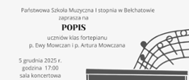 Plakat zapowiada popis uczniów klas fortepianu Pani Ewy i Pana Artura Mowczan. Na białym tle jest informacja, że popis odbędzie się 5 grudnia 2025 r. o godzinie 17:00 w sali koncertowej Państwowej Szkoły Muzycznej I stopnia w Bełchatowie. Na boku plakatu z prawej strony są ilustracje nut oraz fortepian. 