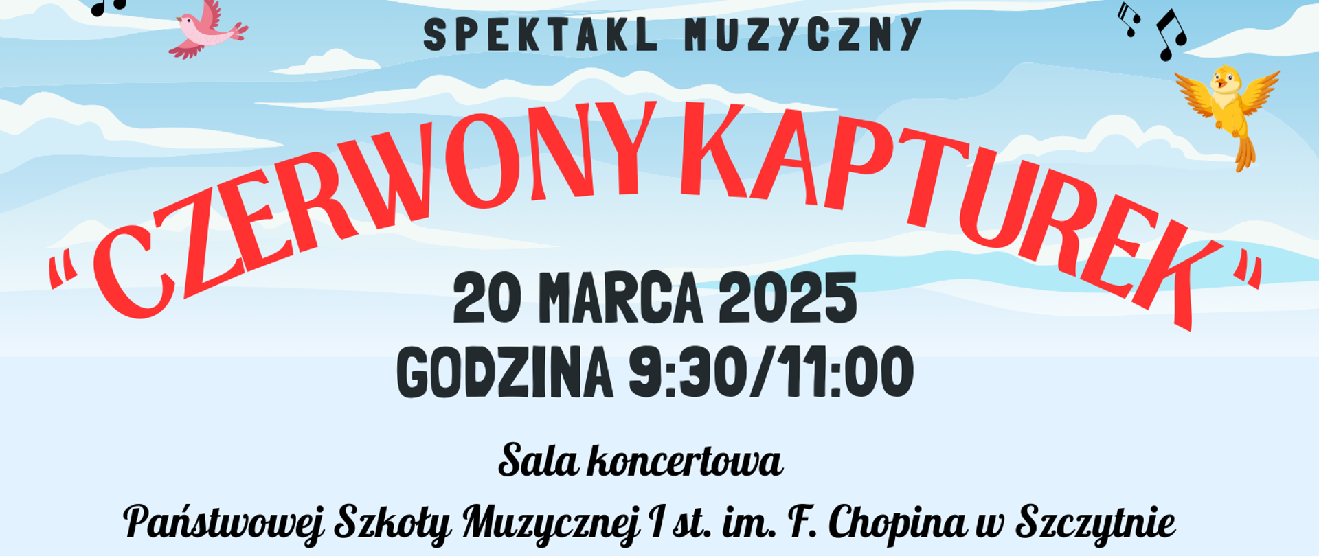 Na plakacie leśna sceneria przedstawiająca idącego z koszyczkiem Czerwonego Kapturka i wilka skrytego za krzakiem kwiatów. U góry napis spektakl muzyczny "Czerwony Kapturek' data, godzina i miejsce wydarzenia.