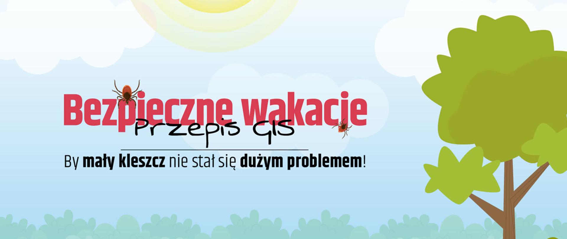 Bezpieczne wakacje - Przepis GIS - By mały kleszcz nie stał się dużym problemem!