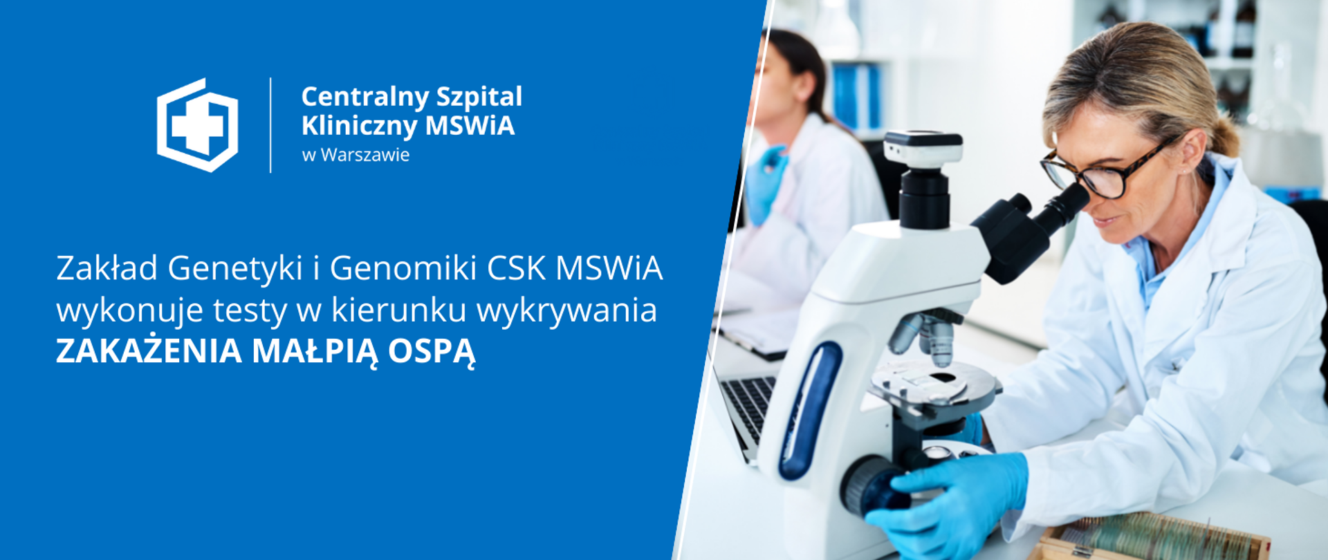 Informujemy, że w Zakładzie Genetyki i Genomiki CSK MSWiA możliwe jest wykonywanie testów w kierunku wykrywania zakażenia małpią ospą. Badanie jest wykonywane metodą qPCR, a czas oczekiwania na wynik w dni robocze to 24h.
