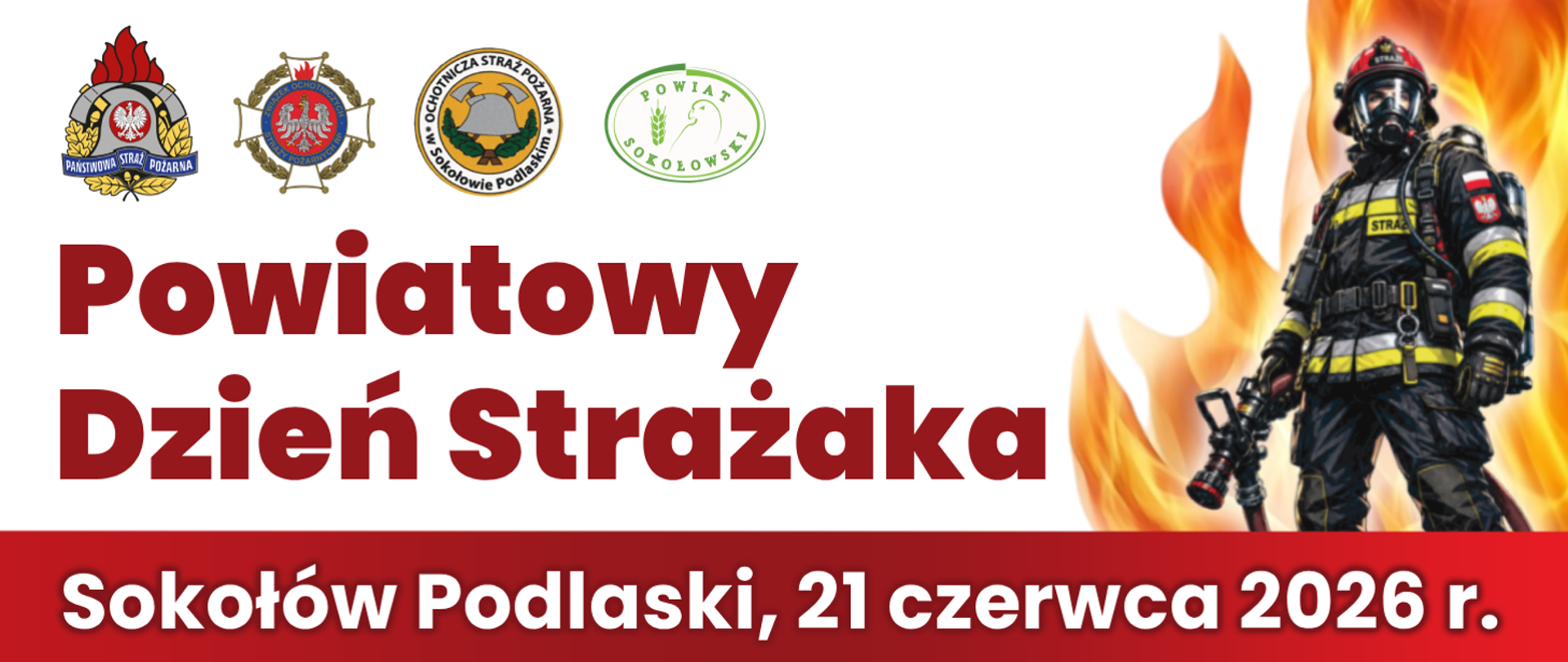 Baner przedstawiający zaproszenie na obchody powiatowego dnia strażaka w powiecie sokołowskim. Na banerze widoczny Strażak w ubraniu specjalnym koloru czarnego w tle ognia. Po lewej stronie widzimy loga PSP, OSP, powiatu sokołowskiego oraz czerwony napis Powiatowy Dzień Strażaka.