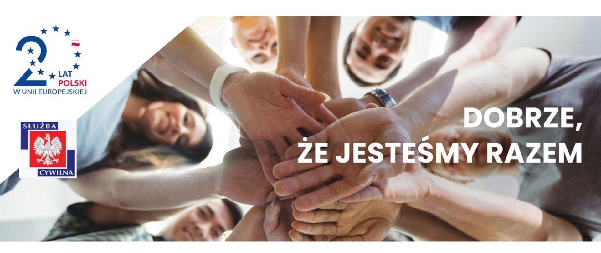 Kilka osób trzyma razem ręce, napis: Dobrze, że jesteśmy razem