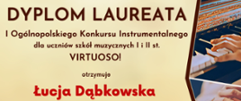 Dyplom Laureata dla Łucji Dąbkowskiej w Pierwszym Ogólnopolskim Konkursie Instrumentalnym dla uczniów szkół muzycznych I i II stopnia „Virtuoso!” 