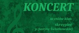 Plakat w kolorystyce ciemnozielonej. W lewym górnym rogu duży zielony klucz wiolinowy. W prawym górnym rogu duży zielony napis "KONCERT", poniżej również zielony tekst zawierający informacje o wykonawcach koncertu. W lewym dolnym rogu informacje dotyczące czasu i miejsca koncertu. W prawym dolnym rogu duży zielony klucz altowy, poniżej czarne logo Państwowej Szkoły Muzycznej w Szczecinku.