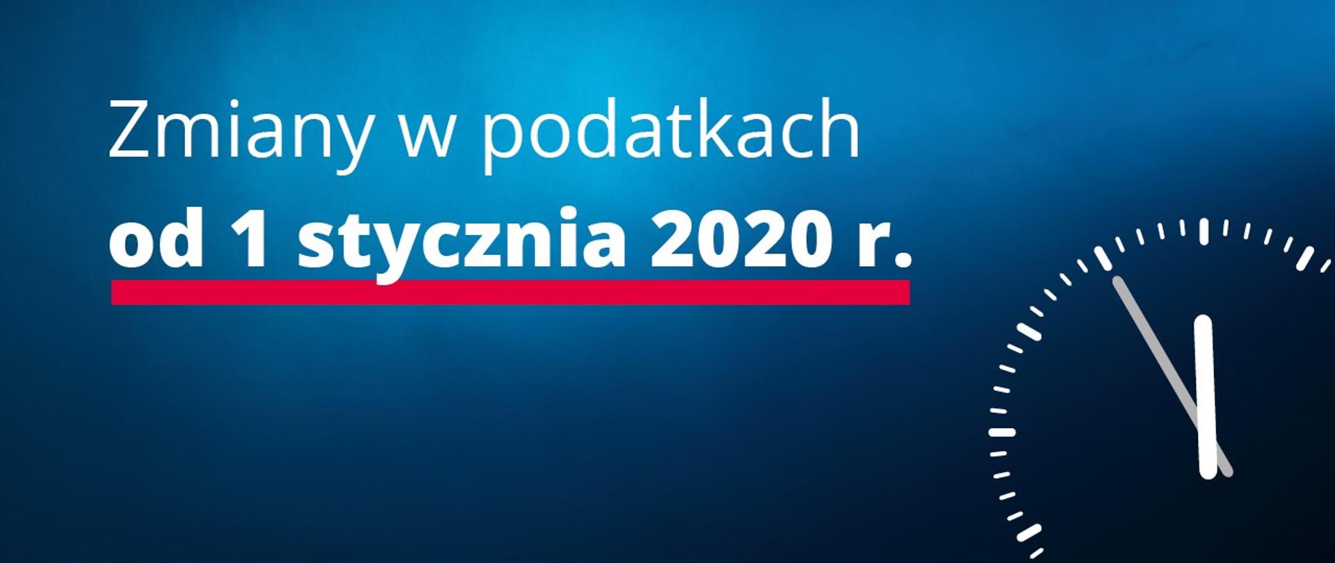 Na planszy napis: Zmiany w podatkach od 1 stycznia 2020 r. W prawym dolnym rogu tarcza zegara.