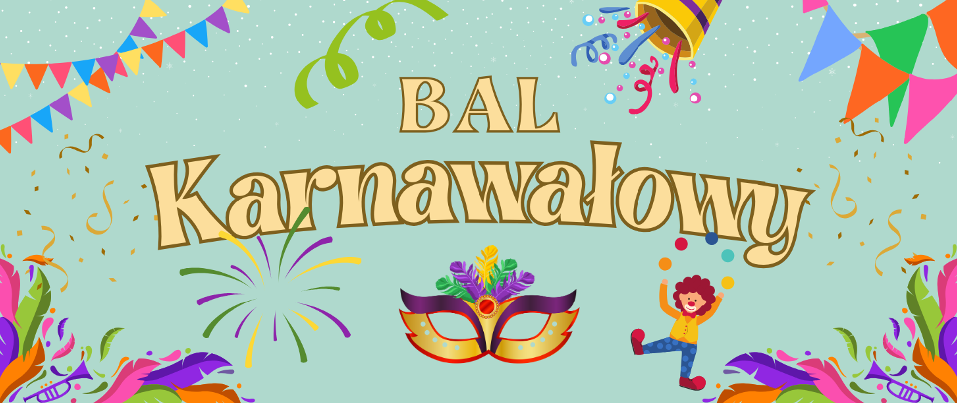kolorowa ilustracja z napisem „Bal Karnawałowy” umieszczonym na środku na tle seledynowego nieba z gwiazdami. Wokół znajdują się elementy dekoracyjne, takie jak girlandy, konfetti, kolorowa maska, sztuczne ognie oraz postać dziecka żonglującego piłkami.