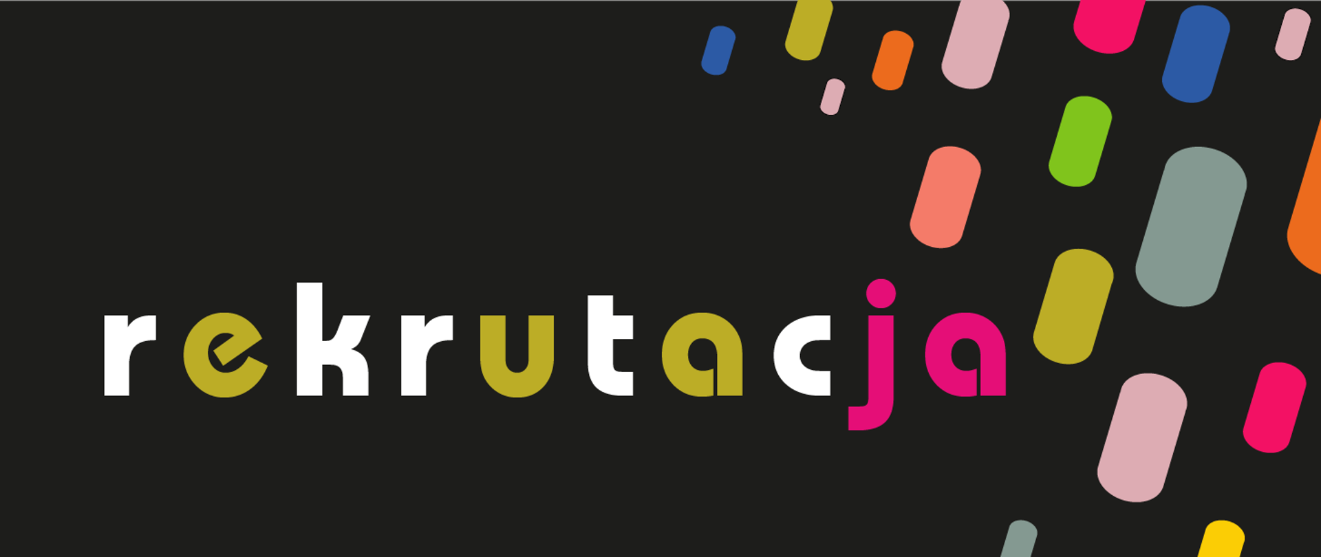 Na czarnym tle biało-żółto-różowy napis rekrutacja. Z prawej różnokolorowe prostokąty z zaokrąglonym narożnikami przypominające krople deszczu padające pod kątem