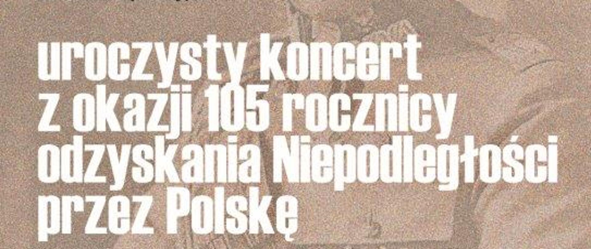 Kolorowy plakat z okazji Koncert z okazji 105 rocznicy odzyskania Niepodległości przez Polskę.