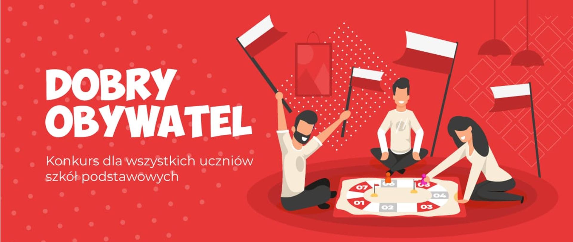 Po lewej stronie napis Dobry Obywatel. Konkurs dla wszystkich uczniów szkół podstawowych. Po prawej stronie rysunki 3 osób, które siedzą i grają w grę planszową. W ręku trzymają biało-czerwone flagi. 