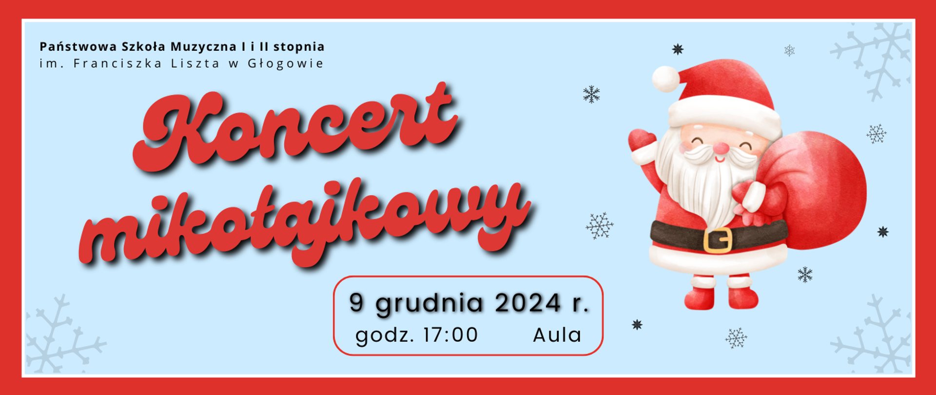 W lewym górnym rogu pełna nazwa szkoły, w dwóch rzędach, litery czarne. W lewej części duży napis: "Koncert mikołajkowy", w dwóch rzędach, ozdobna czcionka, litery czerwone, ułożenie ukośne w prawo do góry. W prawej części rysunek postaci Świętego Mikołaja w czerwonym stroju z białymi dodatkami, z brązowym pasem. Postać ma białą brodę, uniesioną prawą rękę , lewą ręką podtrzymuje czerwony worek niesiony na plecach. Wokół postaci Mikołaja gwiazdki w różnych kształtach i rozmiarach symbolizujące płatki śniegu. W dolnej części pośrodku data: "9 grudnia 2024 r. godz. 17:00 Aula". Napis umieszczony w czerwonej prostokątnej ramce z zaokrąglonymi rogami. Tło jasnoniebieskie, dookoła czerwona ramka.