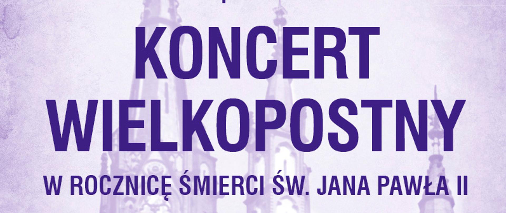 Plakat w błękitnym odcieniu, w tle murowany kościół neogotycki
na plakacie tekst:
Zespół Szkół Muzycznych im. Stanisława Moniuszki w Wałbrzychu
zaprasza na KONCERT WIELKOPOSTNY W ROCZNICĘ ŚMIERCI
ŚW. JANA PAWŁA II
wykonawcy:
Chór i Orkiestra Zespołu Szkół Muzycznych im. Stanisława Moniuszki
w Wałbrzychu, dyrygent Małgorzata Sapiecha-Muzioł,
słowo wiążące ks. Daniel Kołodziejczyk
w programie utwory: J.S. Bacha, J. Pachelbela, T. Albinoniego,
W.A. Mozarta, G. Faure
niedziela, 2 kwietnia 2023, godz. 16:00
Kolegiata pw. Matki Bożej Bolesnej i Świętych Aniołów Stróżów
w Wałbrzychu.
