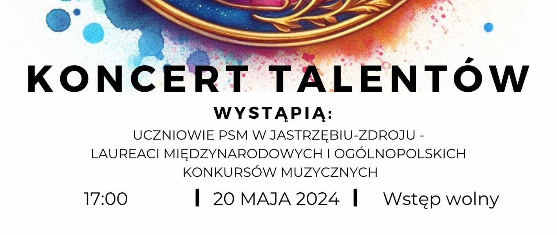 Plakat informacyjny dotyczący Koncertu talentów odbywającego się w dniu 20.05.2024 w godz.17.00.