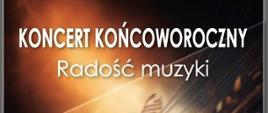 Plakat z zaproszeniem na koncert końcoworoczny pt: " Radość muzyki" który odbędzie się w dniu 23.05.2024 roku o godzinie 18.00 w sali koncertowej PSM.