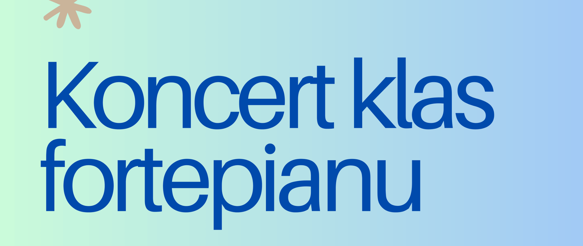 Tło obrazka w odcieniu zielono- niebieskim. W górnej części po lewej stronie niebieski napis "Koncert klas fortepianu Pani Katarzyny Olszewskiej i Pani Klary Jachimczak", poniżej w centralnej części data i godzina. Po prawej stronie fragment fioletowego fortepianu z biało- czarną klawiaturą, jego tył w dolnej części plakatu po lewej stronie. Po prawej stronie u dołu miejsce koncertu i informacja o artystach. 
