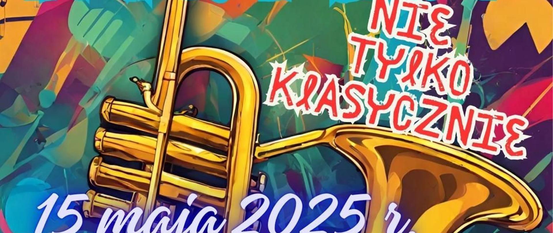 Grafika kolorowa - palakt z napisami. W tle instrument dęty blaszany. tekst na plakacie - Koncert nie tylko klasycznie odbędzie się 15 maja 2025 roku o godzinie 17.30 Uczniowie Państwowej Szkoły Muzycznej I i II stopnia w Słupsku Sala Polskiej Filharmonii Sinfonia Baltica Słupsk ulica Jana Pawła Drugiego 3