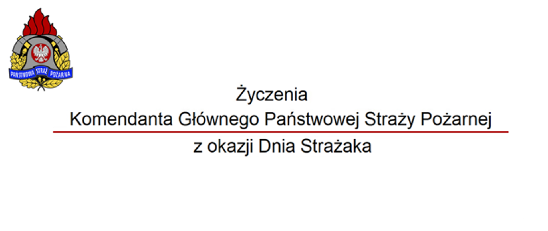 Tekst: Życzenia Komendanta Głównego Państwowej Straży Pożarnej z okazji Dnia Strażaka